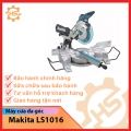 Máy cưa đa góc Makita Model LS1016